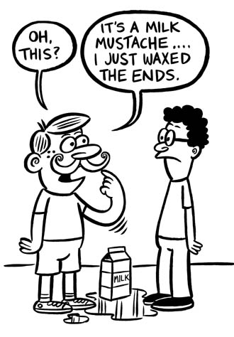 "Nickelodeon Gag #31-Milk Mustache" is copyright &copy;2008 by Johnny Ryan.  All rights reserved.  Reproduction prohibited.