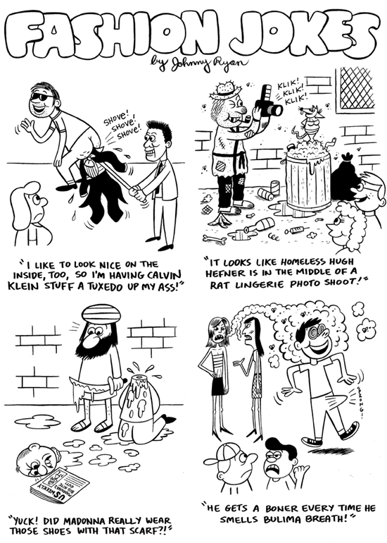 "VICE-Fashion Jokes" is copyright &copy;2008 by Johnny Ryan.  All rights reserved.  Reproduction prohibited.