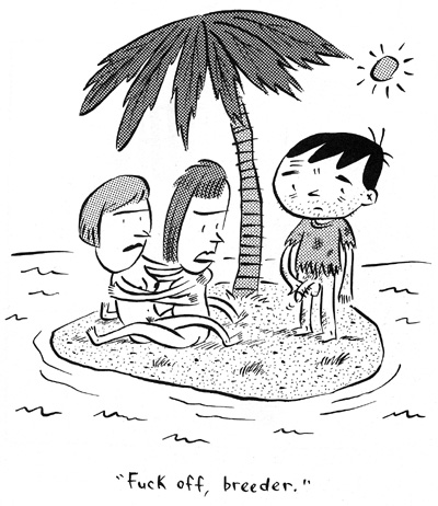 "'Fuck off, breeder.'" is copyright &copy;2008 by Ivan Brunetti.  All rights reserved.  Reproduction prohibited.