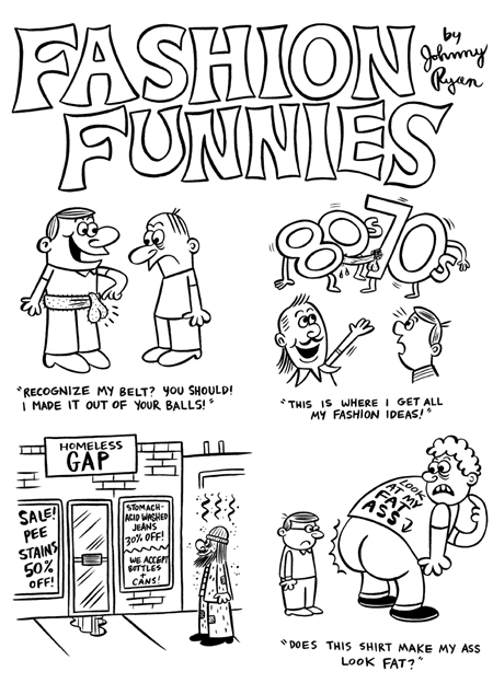 "VICE-Fashion Funnies" is copyright &copy;2008 by Johnny Ryan.  All rights reserved.  Reproduction prohibited.