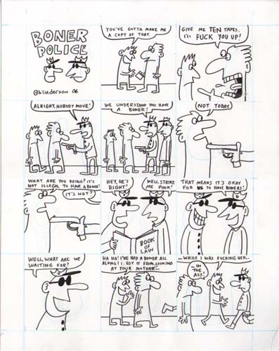"Boner Police" is copyright ©2008 by Sam Henderson.  All rights reserved.  Reproduction prohibited.